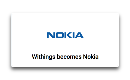 体組成計で有名な「Withings」ブランドは消滅し、2017年夏より「Nokia」ブランドに統一される