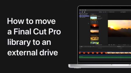Apple Support、Final Cut ProライブラリをMacの外部ドライブに移動する方法のハウツービデオを公開