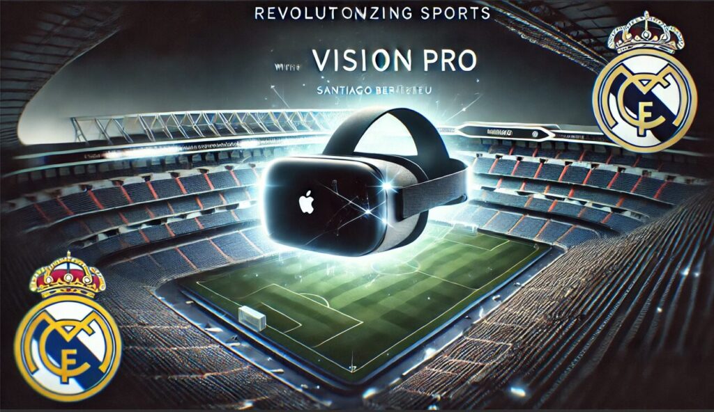 Apple Vision Proでスタジアム観戦体験へ！：レアル・マドリードとの提携でスポーツ観戦の未来が変わる